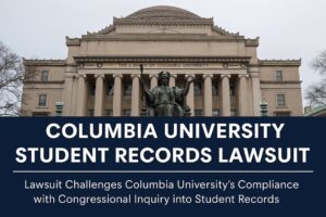 Columbia University Student Records Lawsuit: A Fight Over Privacy and Protest