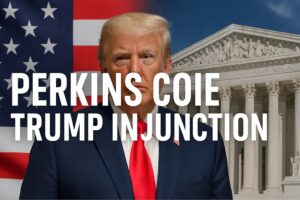 Perkins Coie Trump Lawsuit Injunction: What Happened and Why It Matters