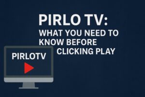 Pirlo TV What You Need to Know Before Clicking Play