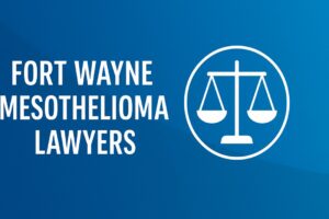 Fort Wayne Mesothelioma Lawyers